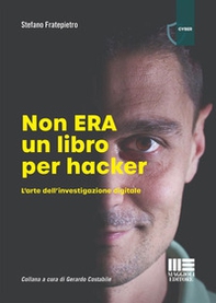 Non era un libro per hacker. L'arte dell'investigazione digitale - Librerie.coop
