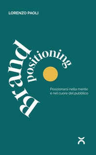 Brand positioning. Posizionarsi nella mente e nel cuore del pubblico - Librerie.coop