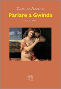 Parlare a Gwinda - Librerie.coop Parlare a Gwinda - Librerie.coop