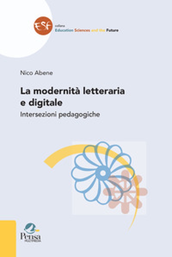 La modernità letteraria e digitale. Intersezioni pedagogiche - Librerie.coop La modernità letteraria e digitale. Intersezioni pedagogiche - Librerie.coop