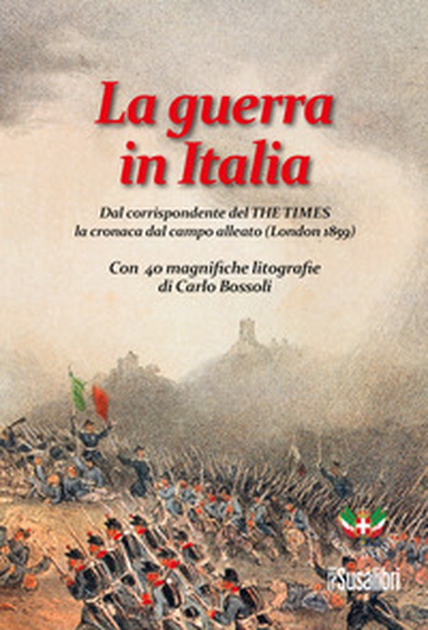 La guerra in Italia. Dal corrispondente del «The times» la cronaca dal campo alleato (London 1859) - Librerie.coop
