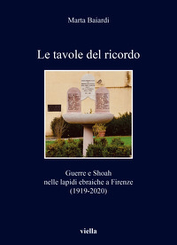 Le tavole del ricordo. Guerre e shoah nelle lapidi ebraiche a Firenze (1919-2020) - Librerie.coop Le tavole del ricordo. Guerre e shoah nelle lapidi ebraiche a Firenze (1919-2020) - Librerie.coop
