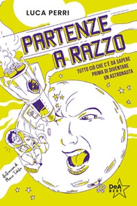 Partenze a razzo. Tutto ciò che c'è da sapere prima di diventare un astronauta - Librerie.coop
