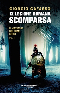 IX legione romana. Scomparsa. Il massacro del fiume Kelda - Vol. 1 - Librerie.coop IX legione romana. Scomparsa. Il massacro del fiume Kelda - Vol. 1 - Librerie.coop