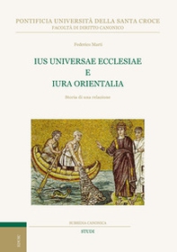 Ius universae ecclesiae e Iura orientalia. Storia di una relazione - Librerie.coop Ius universae ecclesiae e Iura orientalia. Storia di una relazione - Librerie.coop