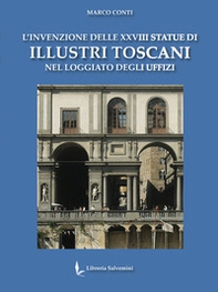 L'invenzione delle XXVIII statue di illustri toscani nel loggiato degli Uffizi - Librerie.coop