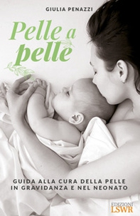 Pelle a pelle. Guida alla cura della pelle in gravidanza e nel neonato - Librerie.coop Pelle a pelle. Guida alla cura della pelle in gravidanza e nel neonato - Librerie.coop