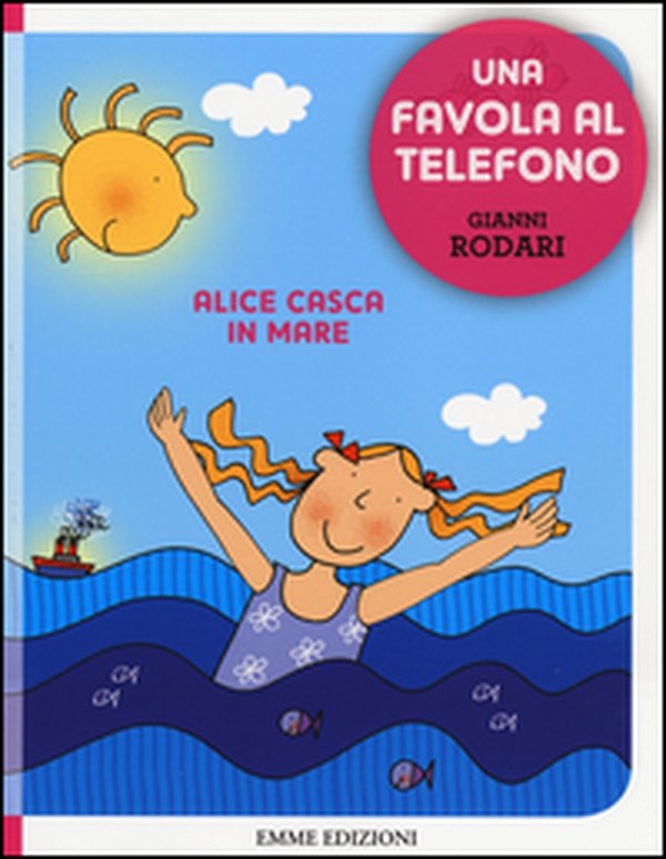 Alice casca in mare. Una favola al telefono - Librerie.coop Alice casca in mare. Una favola al telefono - Librerie.coop