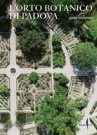 L'Orto botanico di Padova. Guida completa - Librerie.coop