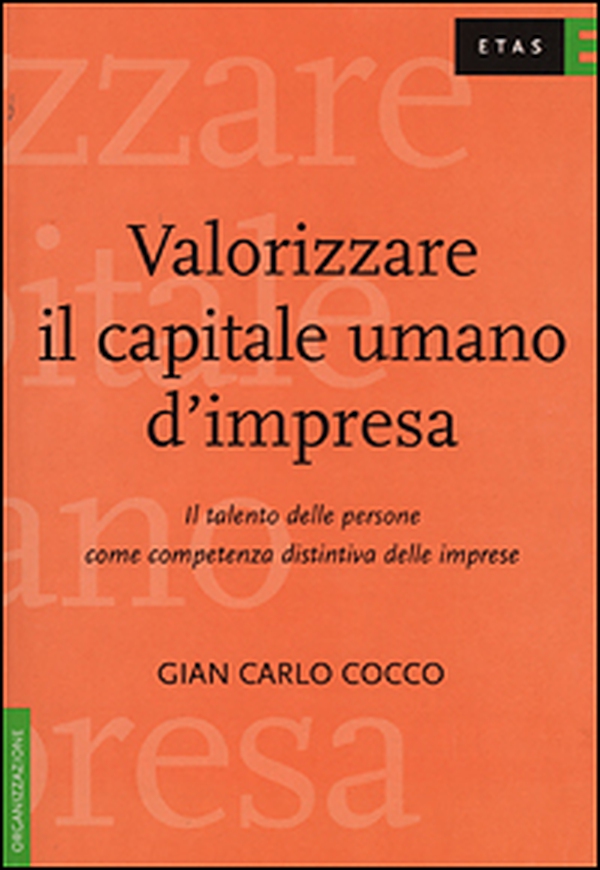 Valorizzare il capitale umano d'impresa. Il talento delle persone come competenza distintiva delle imprese - Librerie.coop Valorizzare il capitale umano d'impresa. Il talento delle persone come competenza distintiva delle imprese - Librerie.coop