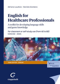 English for Healthcare Professionals. A toolkit for developing language skills and genre knowledge. For classroom or self-study use 2025 - Librerie.coop