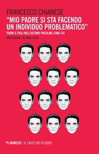 «Mio padre si sta facendo un individuo problematico». Padri e figli nell'ultimo Pasolini (1966-75) - Librerie.coop «Mio padre si sta facendo un individuo problematico». Padri e figli nell'ultimo Pasolini (1966-75) - Librerie.coop
