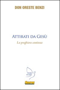 Attirati da Gesù. La preghiera continua - Librerie.coop Attirati da Gesù. La preghiera continua - Librerie.coop
