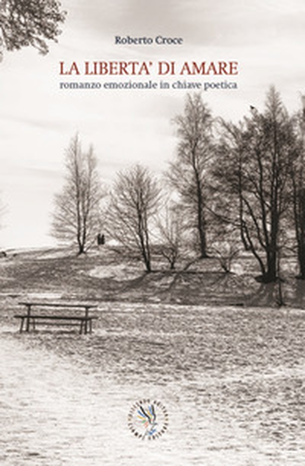 La libertà di amare. Romanzo emozionale in chiave poetica - Librerie.coop La libertà di amare. Romanzo emozionale in chiave poetica - Librerie.coop