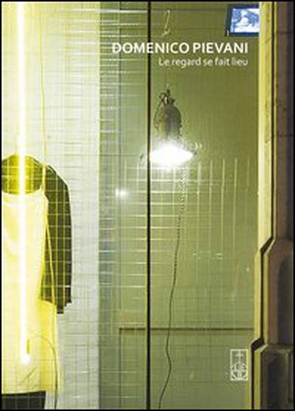Domenico pievani. Le regard se fait lieu. Ediz. italiana e francese - Librerie.coop Domenico pievani. Le regard se fait lieu. Ediz. italiana e francese - Librerie.coop