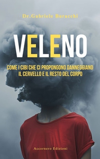 Veleno. Come i cibi che ci propongono danneggiano il cervello e il resto del corpo - Librerie.coop Veleno. Come i cibi che ci propongono danneggiano il cervello e il resto del corpo - Librerie.coop