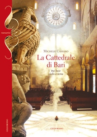 La cattedrale di Bari. Tra luce cielo e terra - Librerie.coop