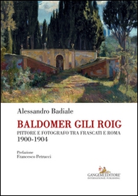 Baldomer Gili Roig. Pittore e fotografo tra Frascati e Roma 1900-1904 - Librerie.coop Baldomer Gili Roig. Pittore e fotografo tra Frascati e Roma 1900-1904 - Librerie.coop