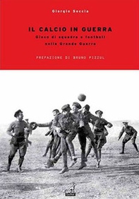 Il calcio in guerra. Gioco di squadra e football nella grande guerra - Librerie.coop