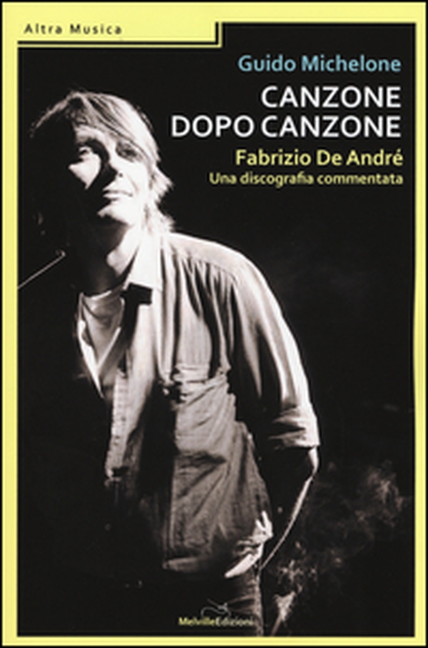 Canzone dopo canzone. Fabrizio De André, una discografia commentata - Librerie.coop Canzone dopo canzone. Fabrizio De André, una discografia commentata - Librerie.coop