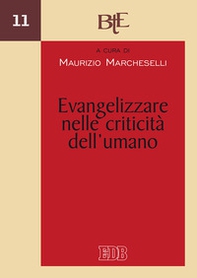 Evangelizzare nelle criticità dell'umano. Atti del Convegno del Dipartimento di Teologia dell'evangelizzazione della Facoltà teologica (Emilia Romagna, 1-2 marzo 2016) - Librerie.coop