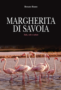 Margherita di Savoia. Sale, sole e salute - Librerie.coop