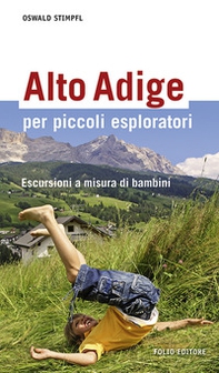 Alto Adige per piccoli esploratori. Escursioni a misura di bambini - Librerie.coop