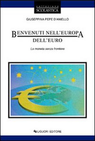 Benvenuti nell'Europa dell'euro. La moneta senza frontiere - Librerie.coop