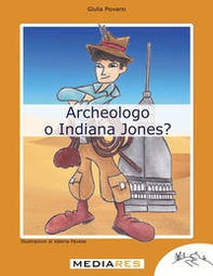 Archeologo o Indiana Jones? - Librerie.coop