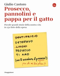 Prosecco, pannolini e pappa per il gatto. Piccole grandi storie della nostra vita in 150 liste della spesa - Librerie.coop Prosecco, pannolini e pappa per il gatto. Piccole grandi storie della nostra vita in 150 liste della spesa - Librerie.coop
