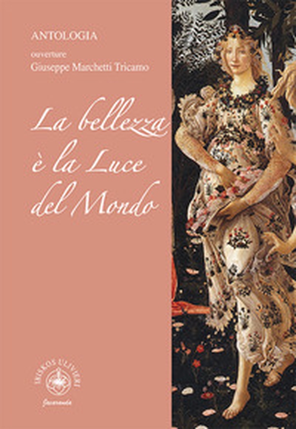 La bellezza è la luce del Mondo. Antologia. Ouverture Giuseppe Marchetti Tricamo - Librerie.coop La bellezza è la luce del Mondo. Antologia. Ouverture Giuseppe Marchetti Tricamo - Librerie.coop