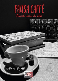 Pausa caffè. Piccoli sorsi di vita - Librerie.coop