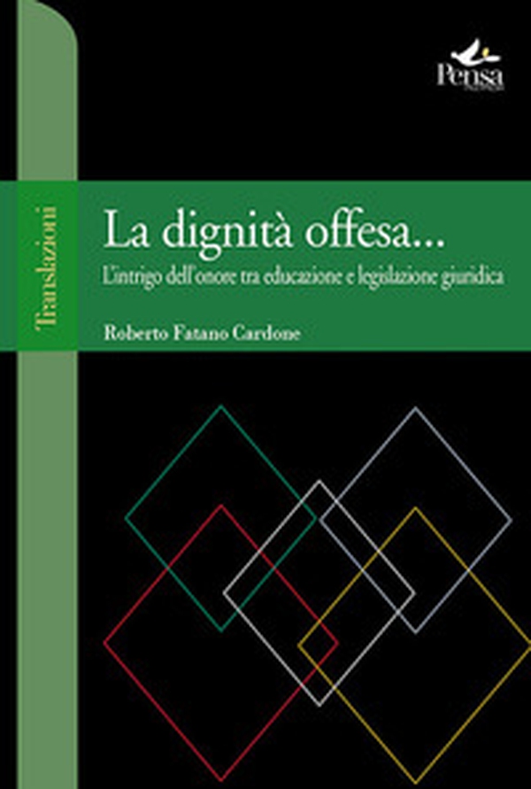 La dignità offesa... L'intrigo dell'onore tra educazione e legislazione giuridica - Librerie.coop La dignità offesa... L'intrigo dell'onore tra educazione e legislazione giuridica - Librerie.coop