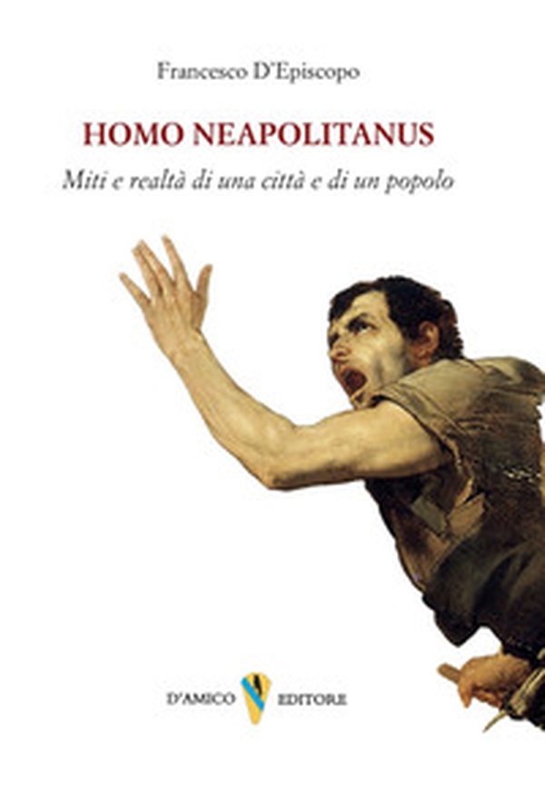 Homo neapolitanus. Mito e realtà di una città e di un popolo - Librerie.coop Homo neapolitanus. Mito e realtà di una città e di un popolo - Librerie.coop