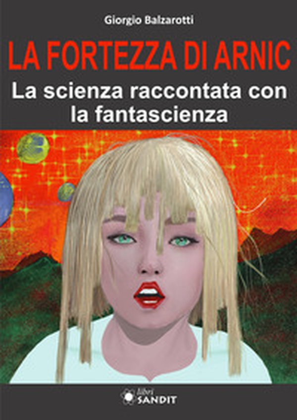 La Fortezza di Arnic. La scienza raccontata con la fantascienza - Librerie.coop