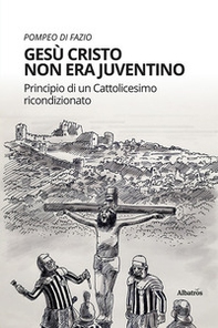 Gesù Cristo non era juventino. Principio di un cattolicesimo ricondizionato - Librerie.coop