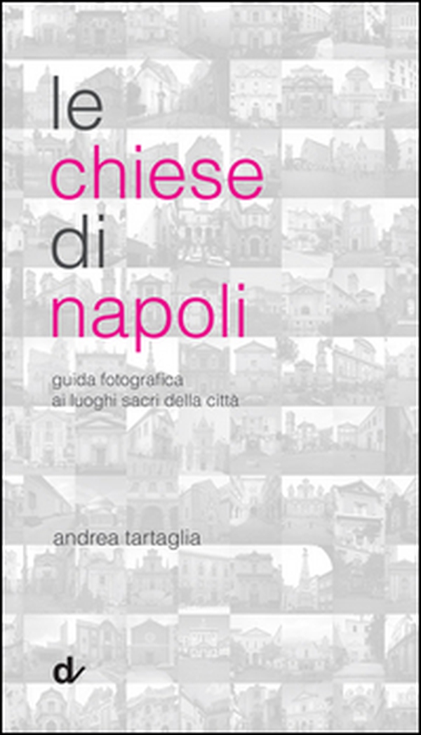 Le chiese di Napoli. Guida fotografica ai luoghi sacri della città - Librerie.coop Le chiese di Napoli. Guida fotografica ai luoghi sacri della città - Librerie.coop