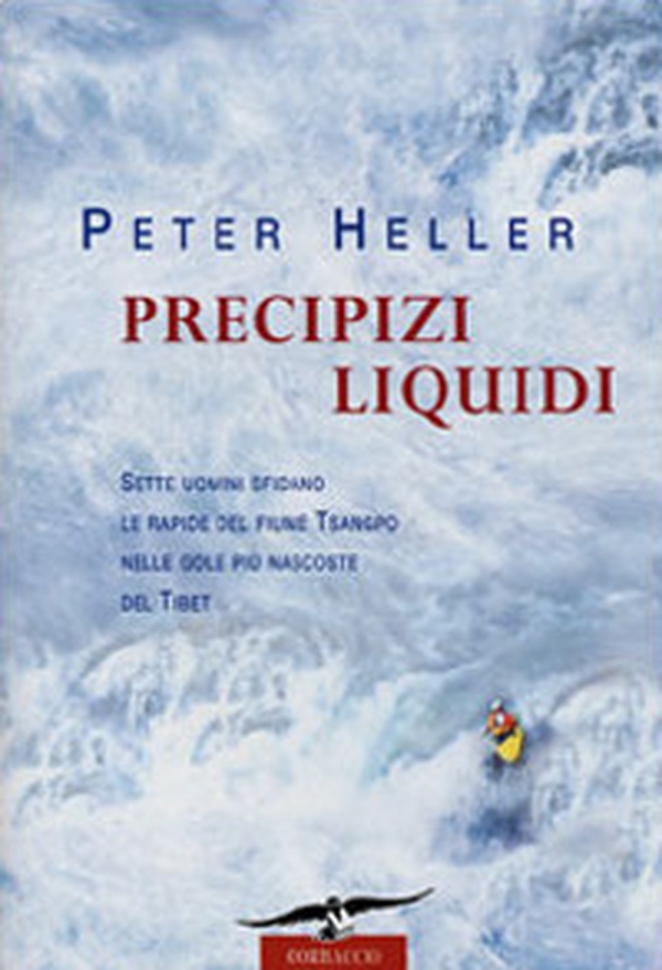 Precipizi liquidi. Sette uomini sfidano le rapide nelle gole più nascoste del Tibet - Librerie.coop Precipizi liquidi. Sette uomini sfidano le rapide nelle gole più nascoste del Tibet - Librerie.coop