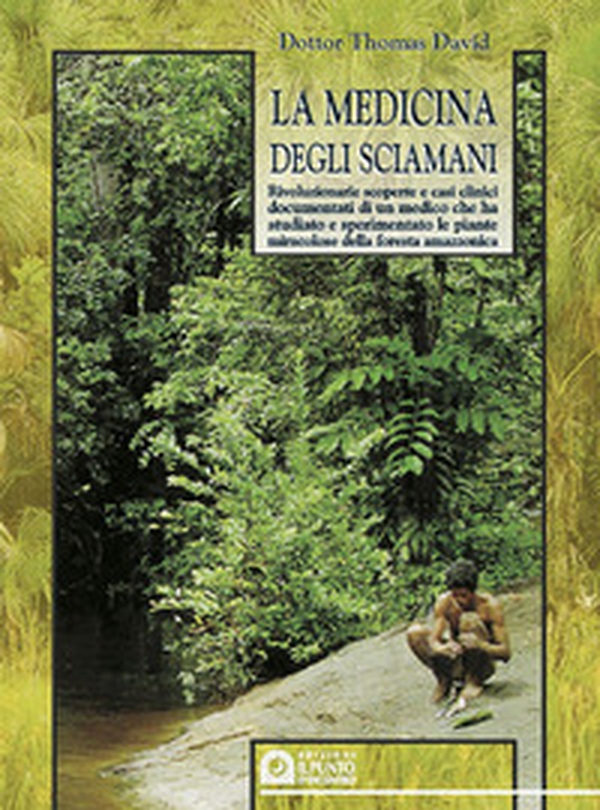 La medicina degli sciamani. Rivoluzionarie scoperte e casi clinici documentati di un medico che ha studiato e sperimentato le piante miracolose... - Librerie.coop La medicina degli sciamani. Rivoluzionarie scoperte e casi clinici documentati di un medico che ha studiato e sperimentato le piante miracolose... - Librerie.coop