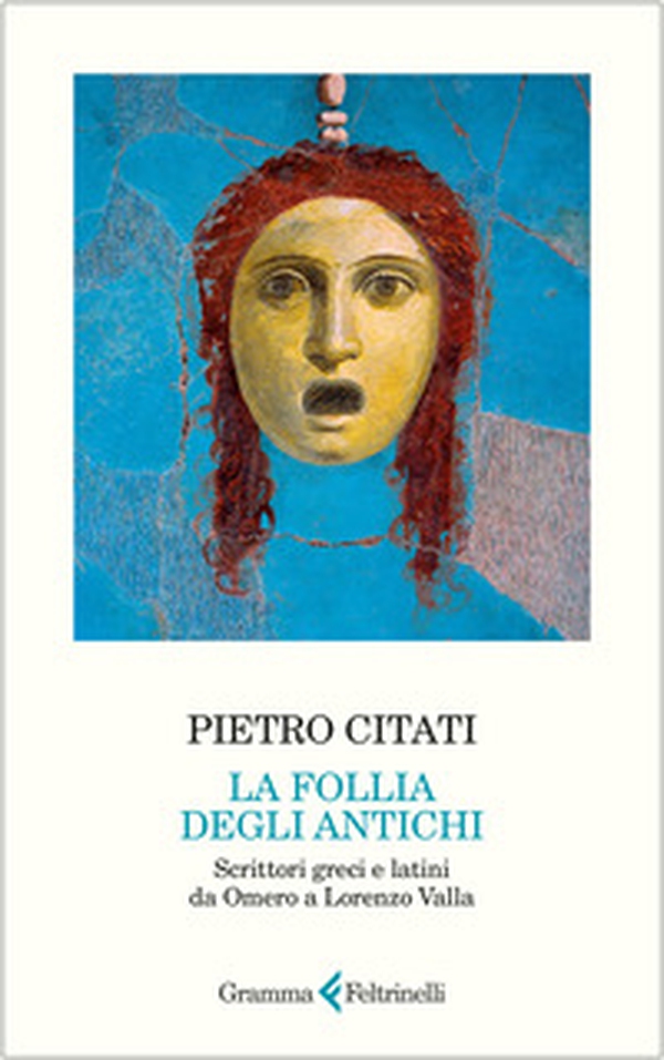 Follia degli antichi. Scrittori greci e latini da Omero a Lorenzo Valla - Librerie.coop Follia degli antichi. Scrittori greci e latini da Omero a Lorenzo Valla - Librerie.coop