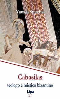 Cabasilas: teologo e mistico bizantino. Nicola Cabasilas Chamaetos e la sua sintesi teologica - Librerie.coop