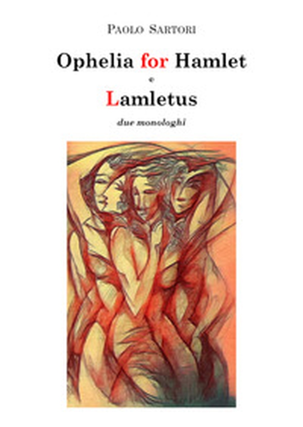 Ophelia for Hamlet e Lamletus. Due monologhi - Librerie.coop Ophelia for Hamlet e Lamletus. Due monologhi - Librerie.coop