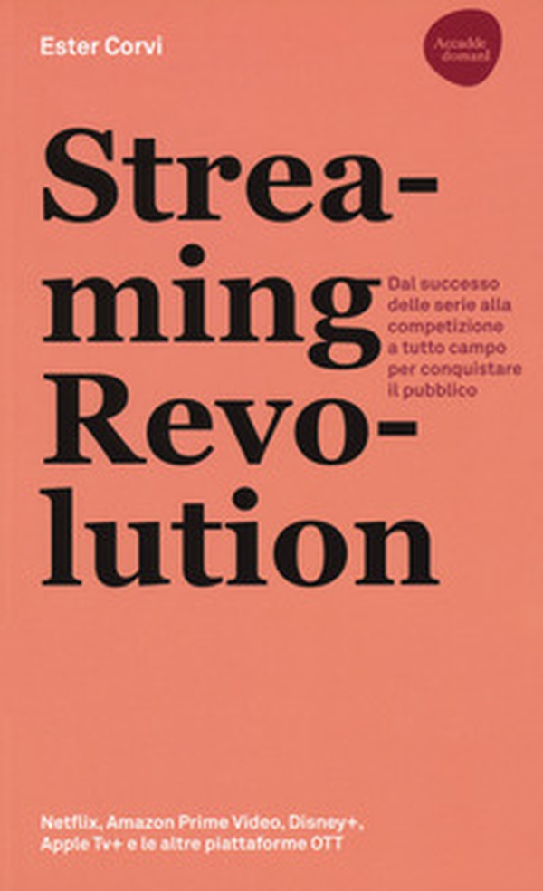 Streaming revolution. Dal successo delle serie alla competizione a tutto campo per conquistare il pubblico - Librerie.coop Streaming revolution. Dal successo delle serie alla competizione a tutto campo per conquistare il pubblico - Librerie.coop