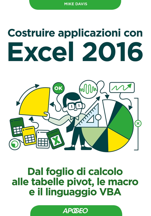 Costruire applicazioni con Excel 2016 - Librerie.coop Costruire applicazioni con Excel 2016 - Librerie.coop