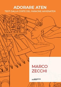 Adorare Aten. Testi dalla corte del faraone Akhenaten - Librerie.coop Adorare Aten. Testi dalla corte del faraone Akhenaten - Librerie.coop