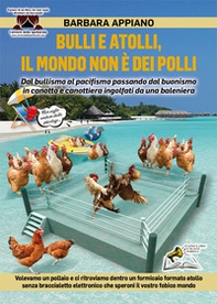 Bulli e atolli, il mondo non è dei polli. Dal bullismo al pacifismo passando dal buonismo in canotto e canottiera ingolfati da una baleniera - Librerie.coop Bulli e atolli, il mondo non è dei polli. Dal bullismo al pacifismo passando dal buonismo in canotto e canottiera ingolfati da una baleniera - Librerie.coop
