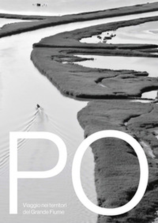 Po viaggio nei territori del grande fiume - Librerie.coop Po viaggio nei territori del grande fiume - Librerie.coop