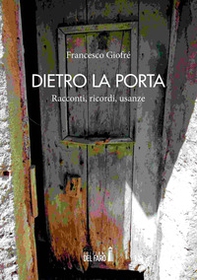 Dietro la porta. Racconti, ricordi, usanze - Librerie.coop
