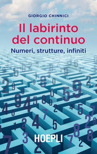 Il labirinto del continuo. Numeri, strutture, infiniti - Librerie.coop Il labirinto del continuo. Numeri, strutture, infiniti - Librerie.coop