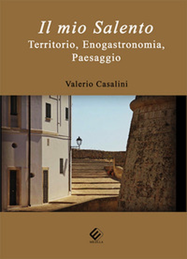 Il mio Salento. Territorio, enogastronomia, paesaggio - Librerie.coop Il mio Salento. Territorio, enogastronomia, paesaggio - Librerie.coop